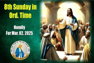 Homily | 2 March 2025 | 8th Sunday of the Year (C)